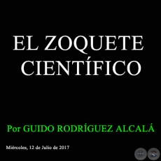 EL ZOQUETE CIENTÍFICO - Por GUIDO RODRÍGUEZ ALCALÁ - Miércoles, 12 de Julio de 2017